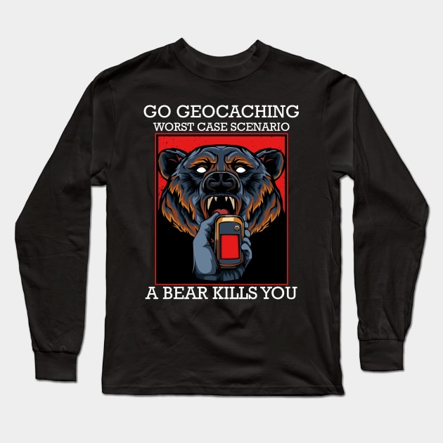 Geocacher Go Geocaching Worst Case Scenario A Bear Kills You Long Sleeve T-Shirt by Lumio Gifts